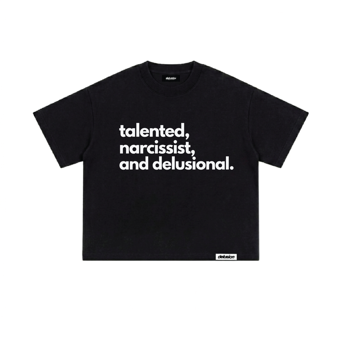 A black short-sleeve t-shirt with the phrase 'talented, narcissist, and delusional.' printed in white sans-serif text across the chest, shown flat against a plain white background.