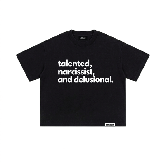 A black short-sleeve t-shirt with the phrase 'talented, narcissist, and delusional.' printed in white sans-serif text across the chest, shown flat against a plain white background.